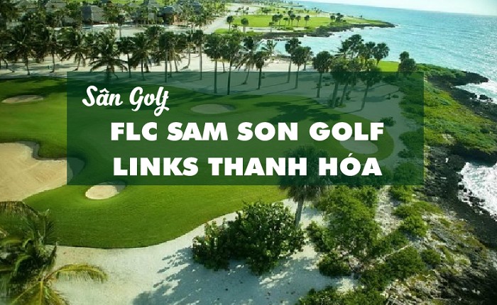 Giá Sân golf FLC Sầm Sơn - Golf Link Sầm Sơn nổi tiếng trứ danh