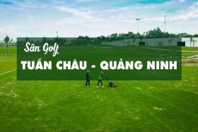 Sân golf Tuần Châu: Khu tổ hợp nghỉ dưỡng sang trọng bật nhất