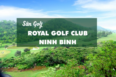 Bảng Giá, Voucher Sân Golf Royal Golf Club Ninh Bình