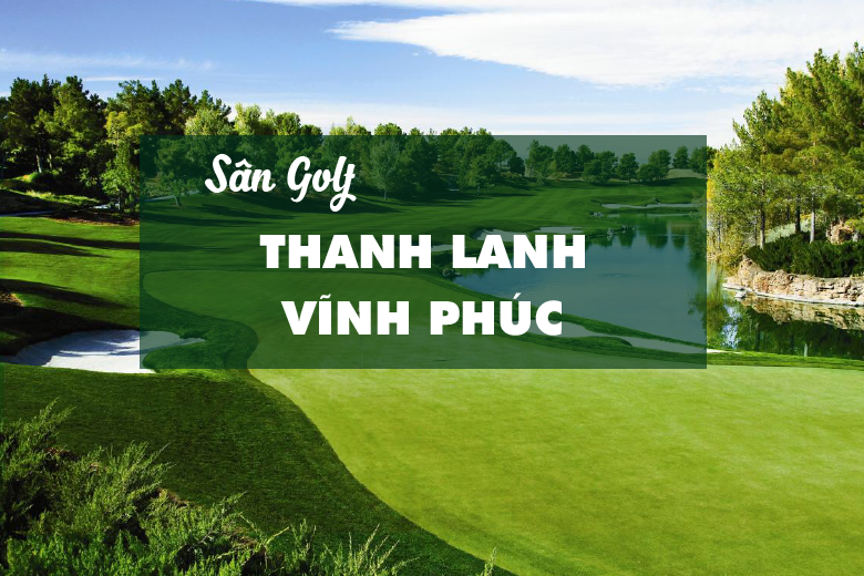 Bảng giá, voucher sân golf Thanh Lanh Vĩnh Phúc