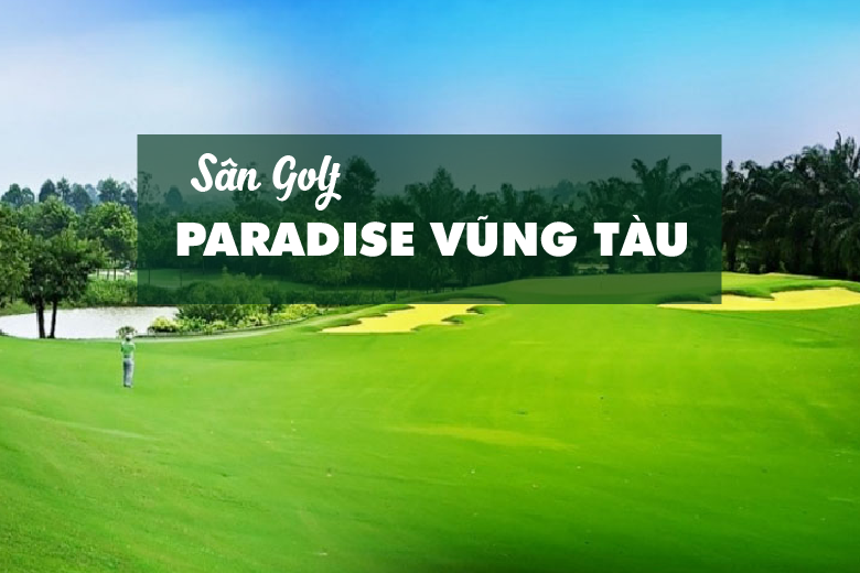 Bảng Giá, Voucher Sân Golf Paradise Vũng Tàu