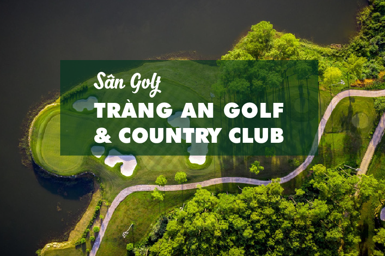 Bảng Giá, Voucher Sân Golf Tràng An Golf & Country Club Ninh Bình