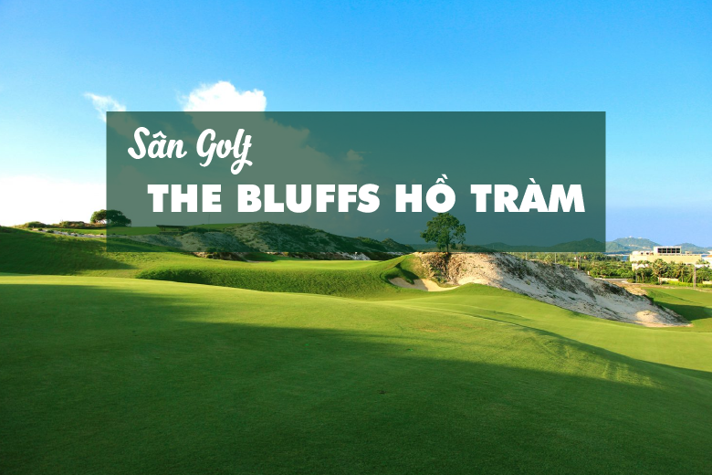 Bảng giá, Voucher sân golf The Bluffs Hồ Tràm