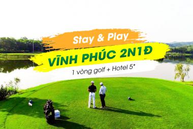 Stay & Play Vĩnh Phúc 2N1Đ: 1 vòng Golf + 1 đêm Flamingo Đại Lải Resort 5*