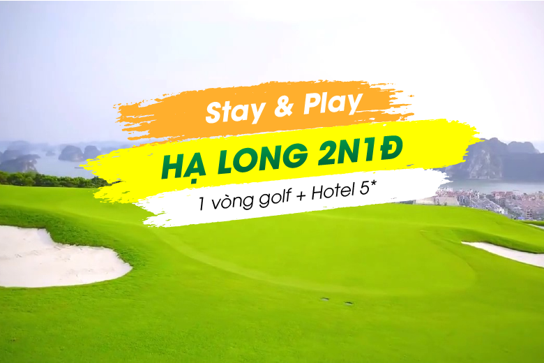 Stay & Play Hạ Long 2N1Đ: 1 vòng Golf + Resort 5*, ăn sáng từ 2tr300/golfer